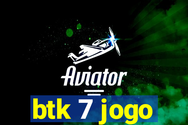 btk 7 jogo